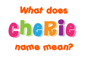 Meaning of Cherie Name