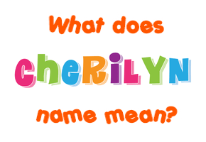 Meaning of Cherilyn Name