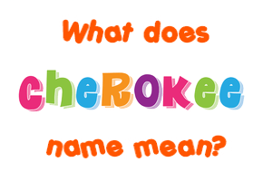 Meaning of Cherokee Name