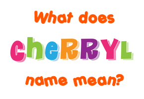 Meaning of Cherryl Name