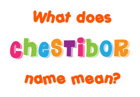 Meaning of Chestibor Name