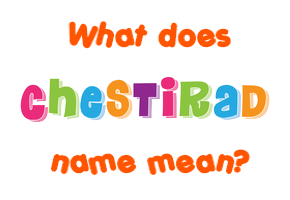 Meaning of Chestirad Name