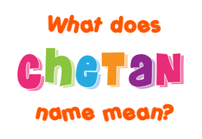 Meaning of Chetan Name