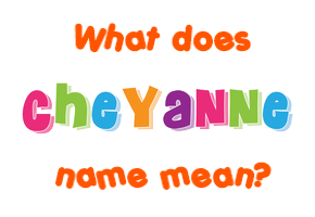 Meaning of Cheyanne Name