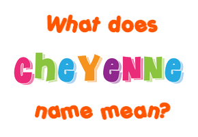 Meaning of Cheyenne Name