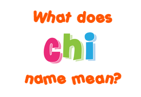 Meaning of Chi Name