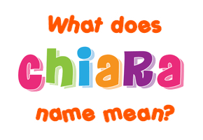Meaning of Chiara Name