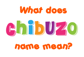 Meaning of Chibuzo Name
