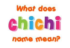 Meaning of Chichi Name