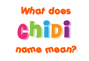 Meaning of Chidi Name