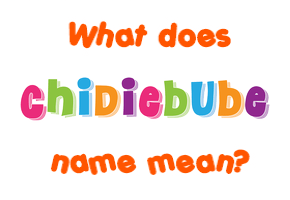 Meaning of Chidiebube Name