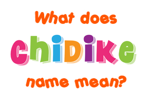 Meaning of Chidike Name