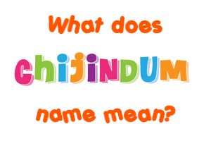 Meaning of Chijindum Name