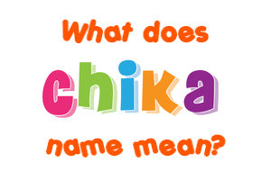 Meaning of Chika Name