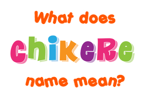 Meaning of Chikere Name