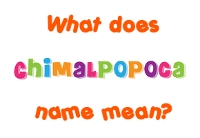 Meaning of Chimalpopoca Name