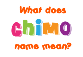 Meaning of Chimo Name
