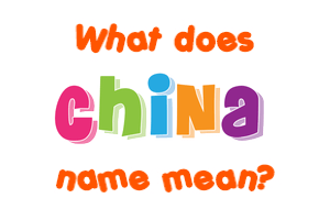 Meaning of China Name