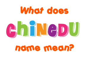 Meaning of Chinedu Name