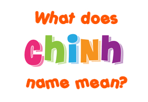 Meaning of Chinh Name