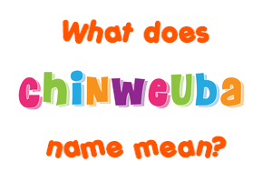 Meaning of Chinweuba Name