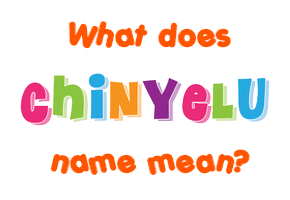 Meaning of Chinyelu Name