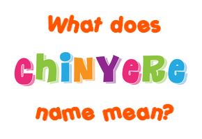Meaning of Chinyere Name