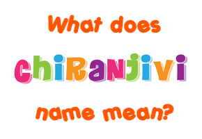 Meaning of Chiranjivi Name