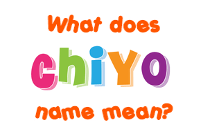 Meaning of Chiyo Name