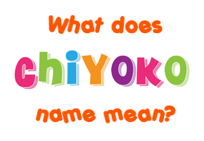 Meaning of Chiyoko Name