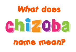 Meaning of Chizoba Name