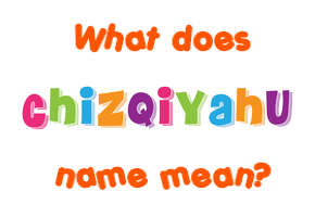 Meaning of Chizqiyahu Name