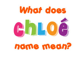 Meaning of Chloé Name