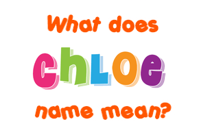 Meaning of Chloe Name