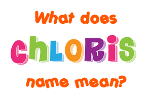 Meaning of Chloris Name