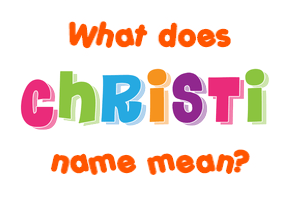 Meaning of Christi Name