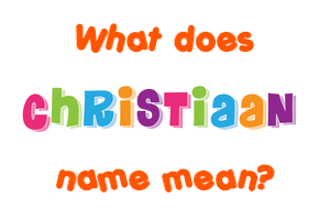 Meaning of Christiaan Name