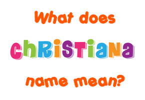 Meaning of Christiana Name