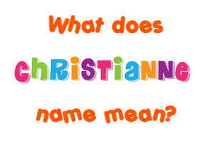 Meaning of Christianne Name