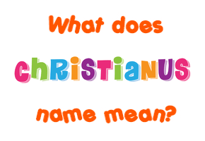 Meaning of Christianus Name