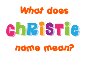Meaning of Christie Name