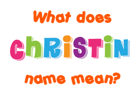 Meaning of Christin Name