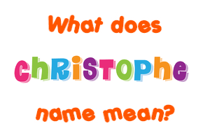 Meaning of Christophe Name