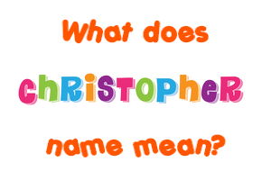 Meaning of Christopher Name