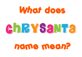 Meaning of Chrysanta Name