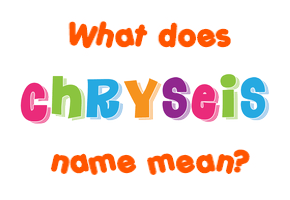 Meaning of Chryseis Name