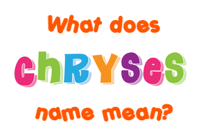 Meaning of Chryses Name