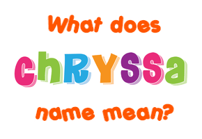Meaning of Chryssa Name
