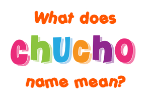 Meaning of Chucho Name