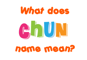 Meaning of Chun Name